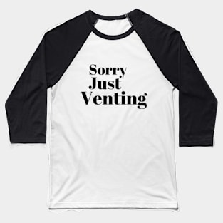 Sorry Just Venting Funny Saying Baseball T-Shirt